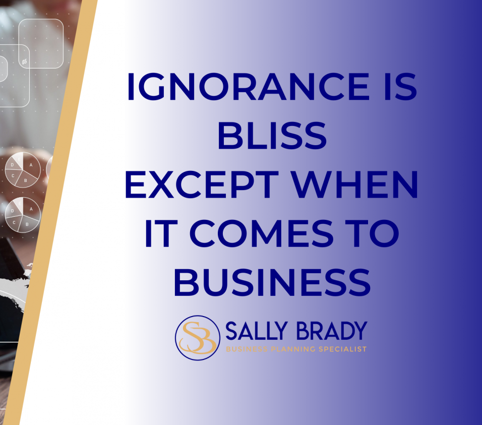 Ignorance Is Bliss Except When It Comes To Business Kent Invicta Chamber Of Commerce